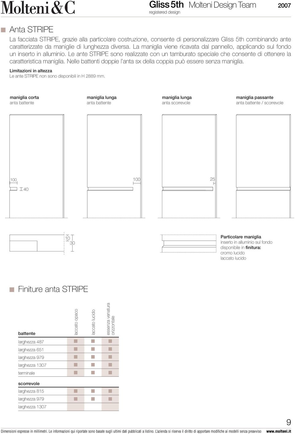 Nelle battenti doppie l anta sx della coppia può essere senza maniglia. Limitazioni in altezza Le ante STRIPE non sono disponibili in H 2889 mm.