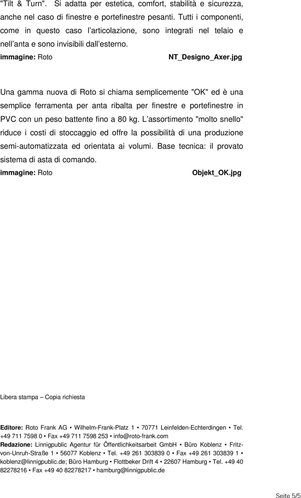 jpg Una gamma nuova di Roto si chiama semplicemente "OK" ed è una semplice ferramenta per anta ribalta per finestre e portefinestre in PVC con un peso battente fino a 80 kg.