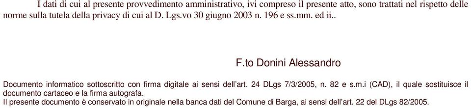 to Donini Alessandro Documento informatico sottoscritto con firma digitale ai sensi dell art. 24 DLgs 7/3/2005, n. 82 e s.m.i (CAD), il quale sostituisce il documento cartaceo e la firma autografa.