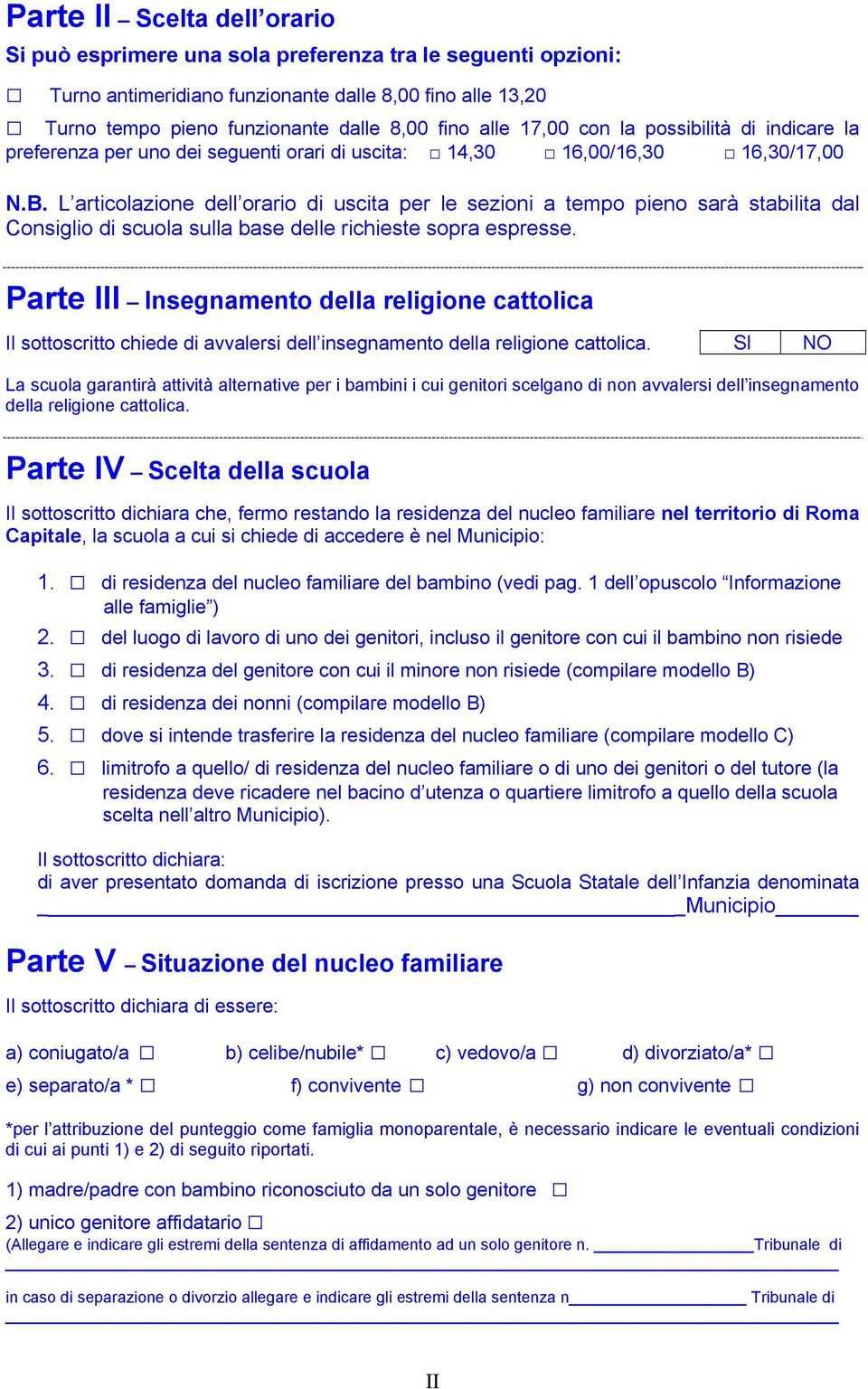 L articolazione dell orario di uscita per le sezioni a tempo pieno sarà stabilita dal Consiglio di scuola sulla base delle richieste sopra espresse.