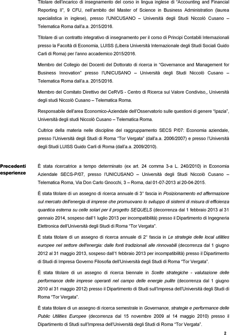 Titolare di un contratto integrativo di insegnamento per il corso di Principi Contabili Internazionali presso la Facoltà di Economia, LUISS (Libera Università Internazionale degli Studi Sociali Guido