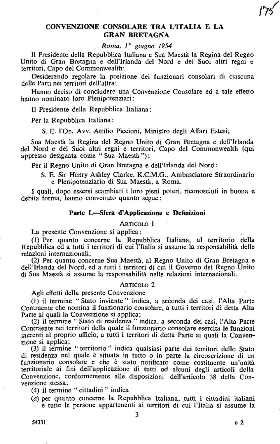 Convenzione Consolare ed a tale effetlo hanno nominato loro Plenipotenziari: 11 Presidente della Repubblica Italiana : Per In Repubblica Italiana: S. E. l'on. Avv.