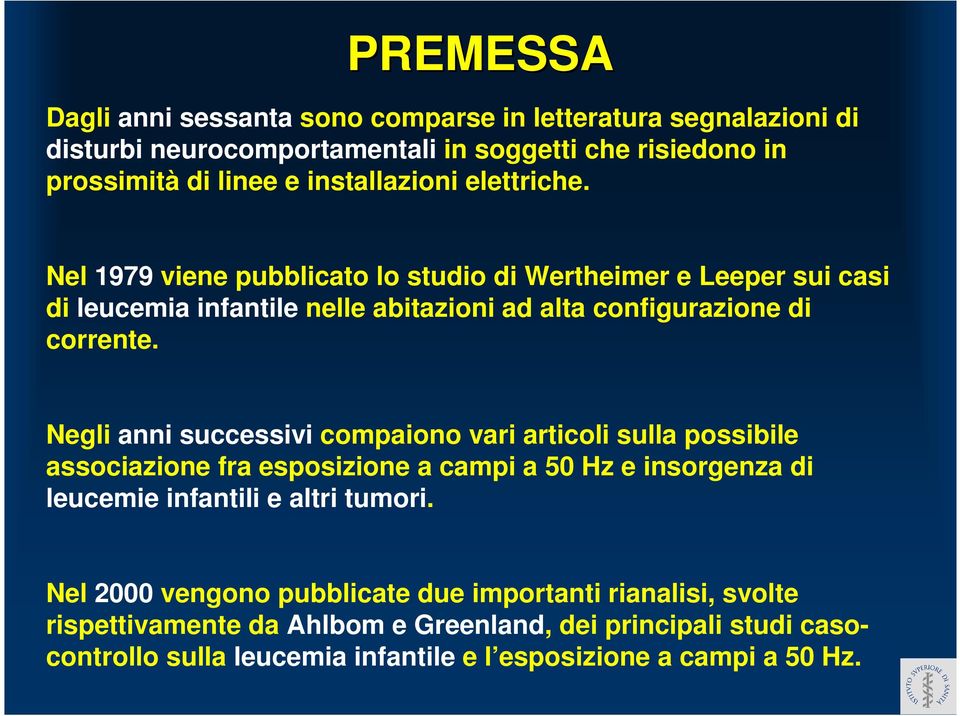 Negli anni successivi compaiono vari articoli sulla possibile associazione fra esposizione a campi a 50 Hz e insorgenza di leucemie infantili e altri tumori.