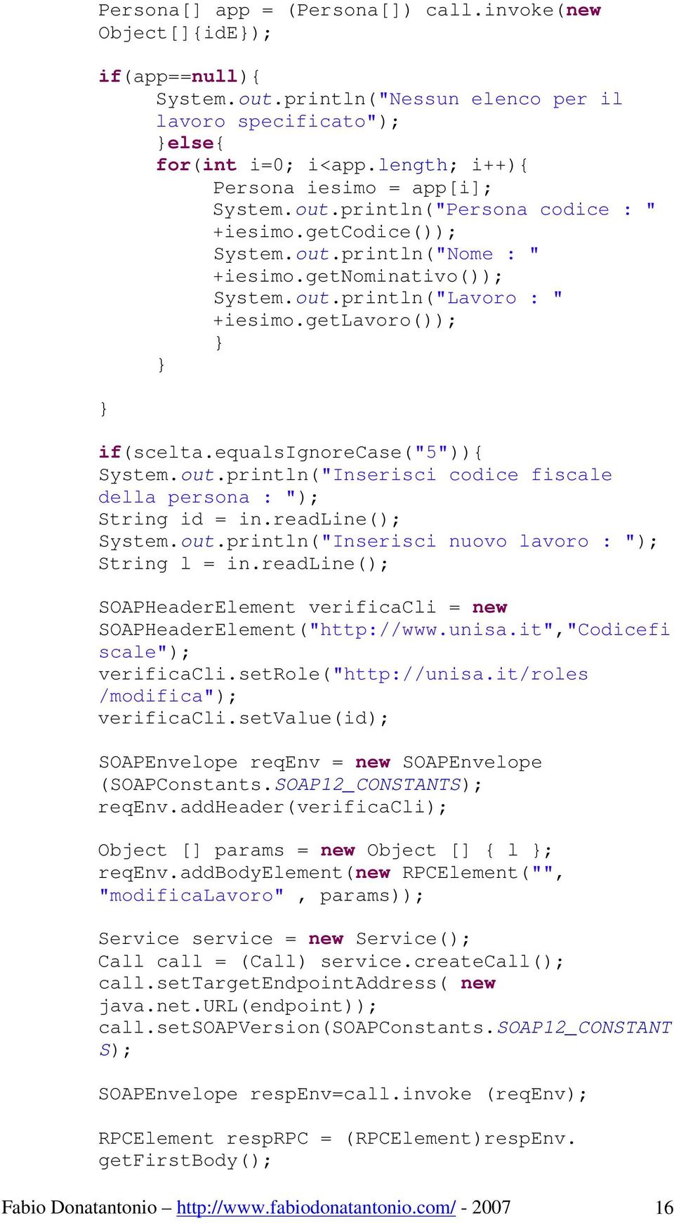 getlavoro()); if(scelta.equalsignorecase("5")){ System.out.println("Inserisci codice fiscale della persona : "); String id = in.readline(); System.out.println("Inserisci nuovo lavoro : "); String l = in.