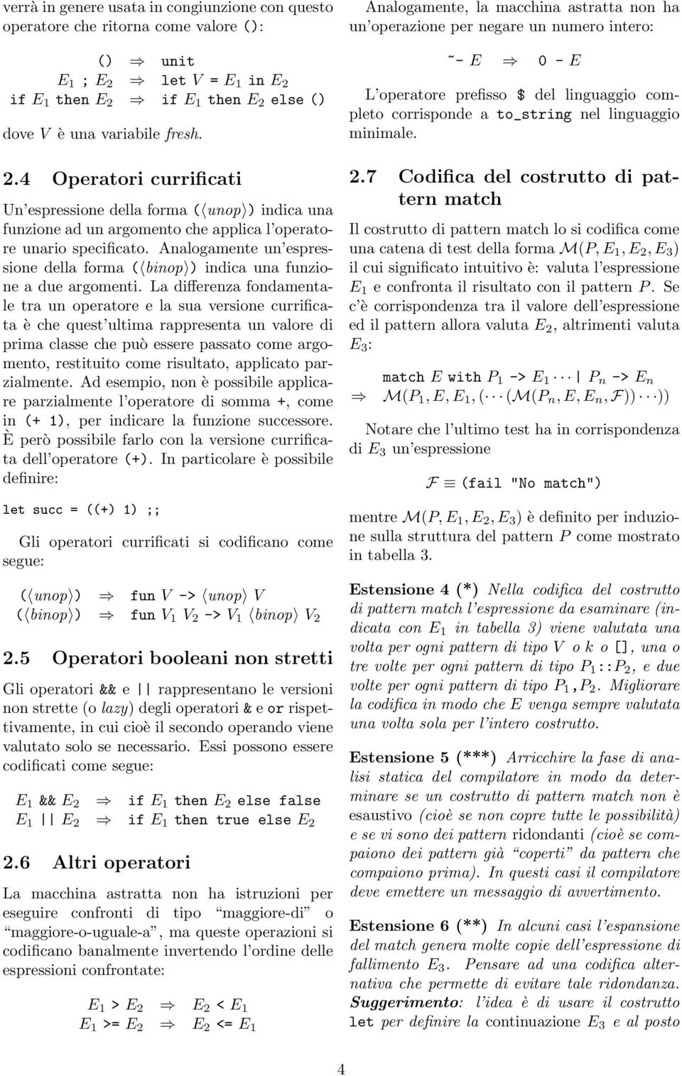 Analogamente un espressione della forma ( binop ) indica una funzione a due argomenti.