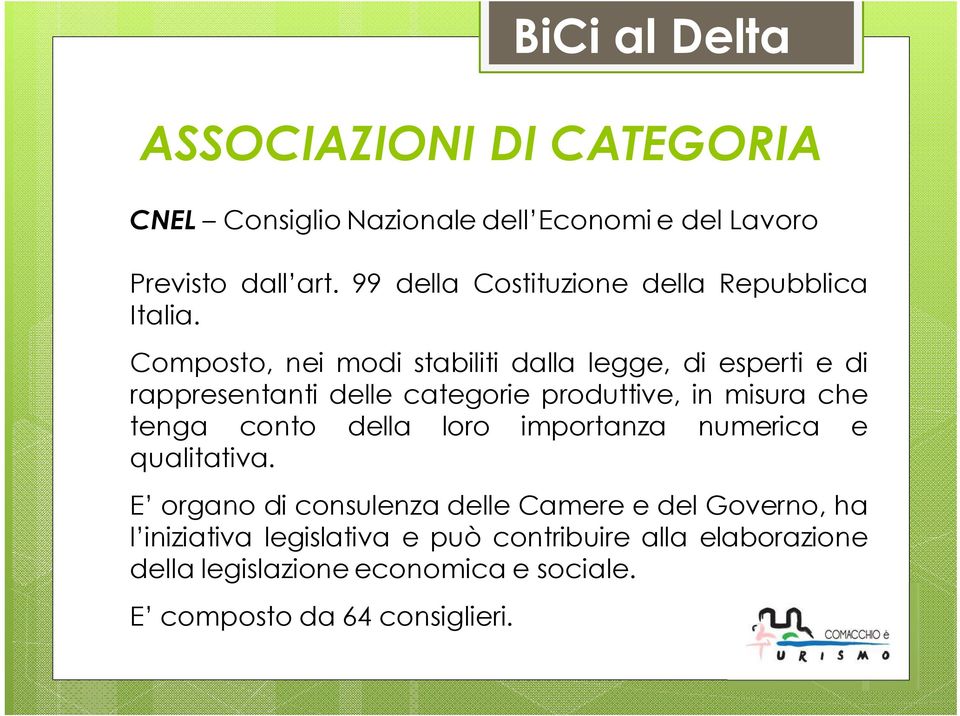 Composto, nei modi stabiliti dalla legge, di esperti e di rappresentanti delle categorie produttive, in misura che tenga