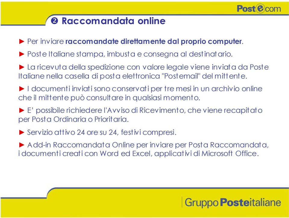 I documenti inviati sono conservati per tre mesi in un archivio online che il mittente può consultare in qualsiasi momento.