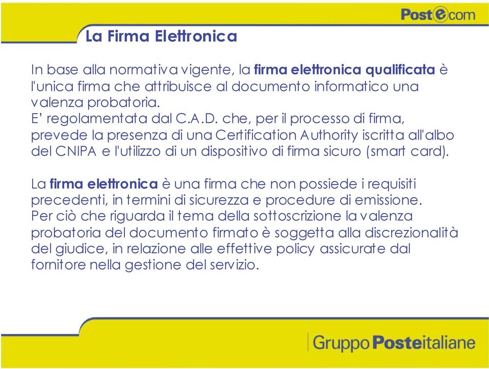 che, per il processo di firma, prevede la presenza di una Certification Authority iscritta all'albo del CNIPA e l'utilizzo di un dispositivo di firma sicuro (smart card).