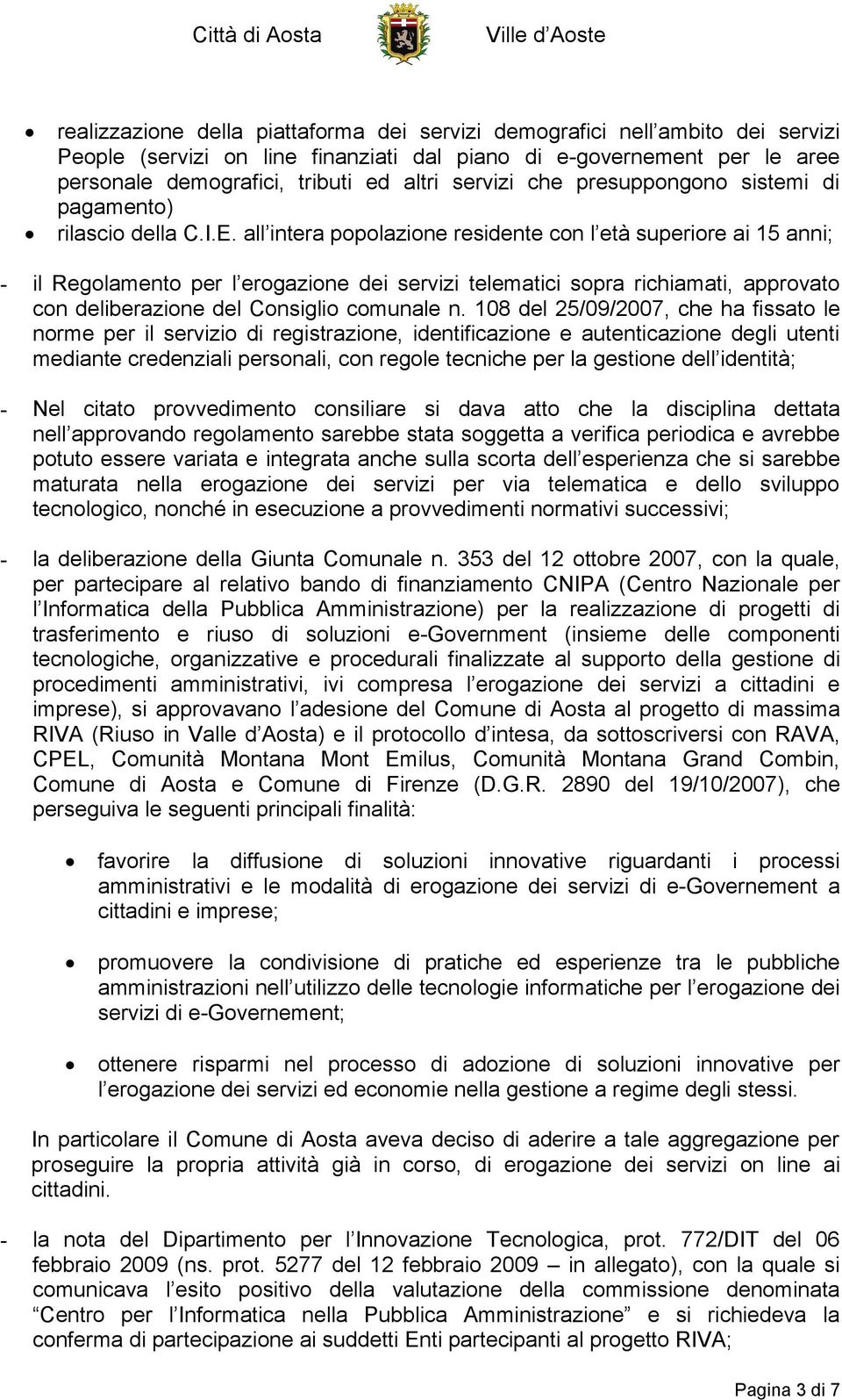 all intera popolazione residente con l età superiore ai 15 anni; - il Regolamento per l erogazione dei servizi telematici sopra richiamati, approvato con deliberazione del Consiglio comunale n.