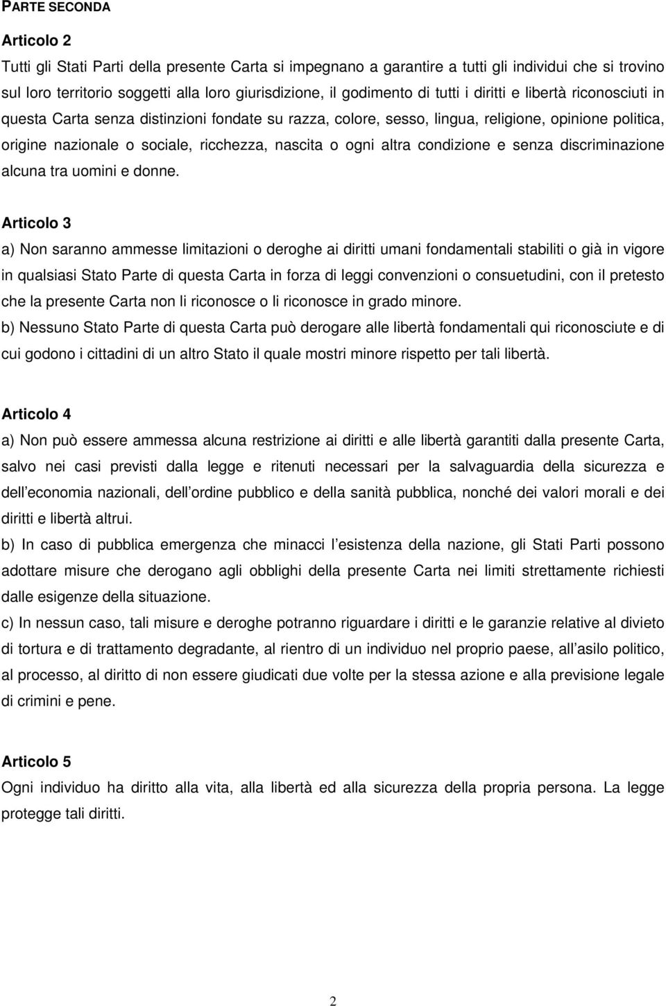 altra condizione e senza discriminazione alcuna tra uomini e donne.