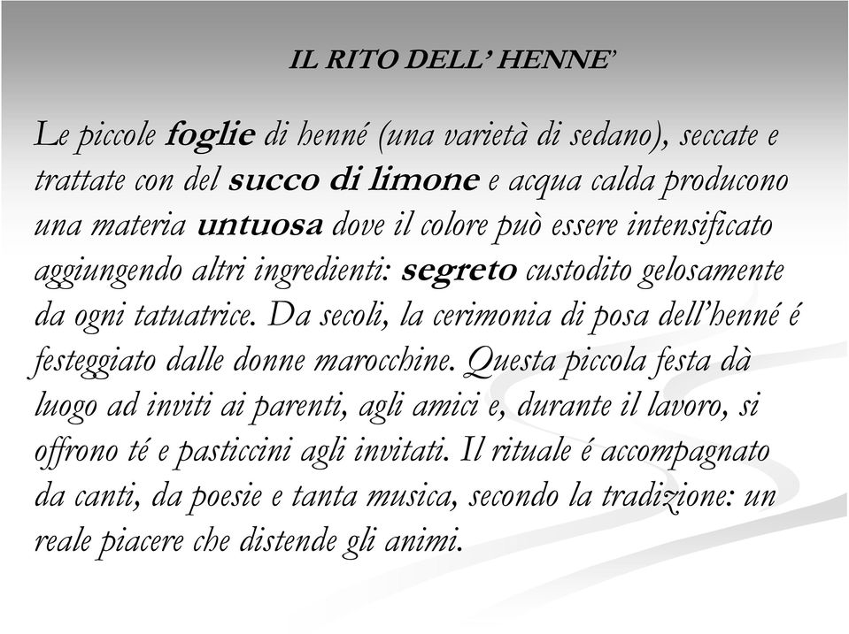 Da secoli, la cerimonia di posa dell henné é festeggiato dalle donne marocchine.