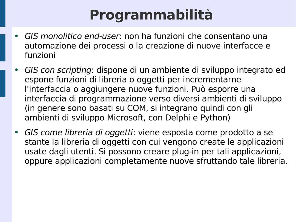 Può esporre una interfaccia di programmazione verso diversi ambienti di sviluppo (in genere sono basati su COM, si integrano quindi con gli ambienti di sviluppo Microsoft, con Delphi e Python)