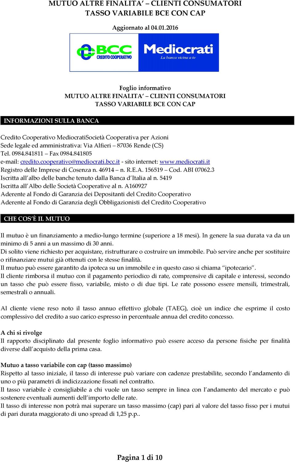 3 Iscritta all albo delle banche tenuto dalla Banca d Italia al n. 5419 Iscritta all Albo delle Società Cooperative al n.