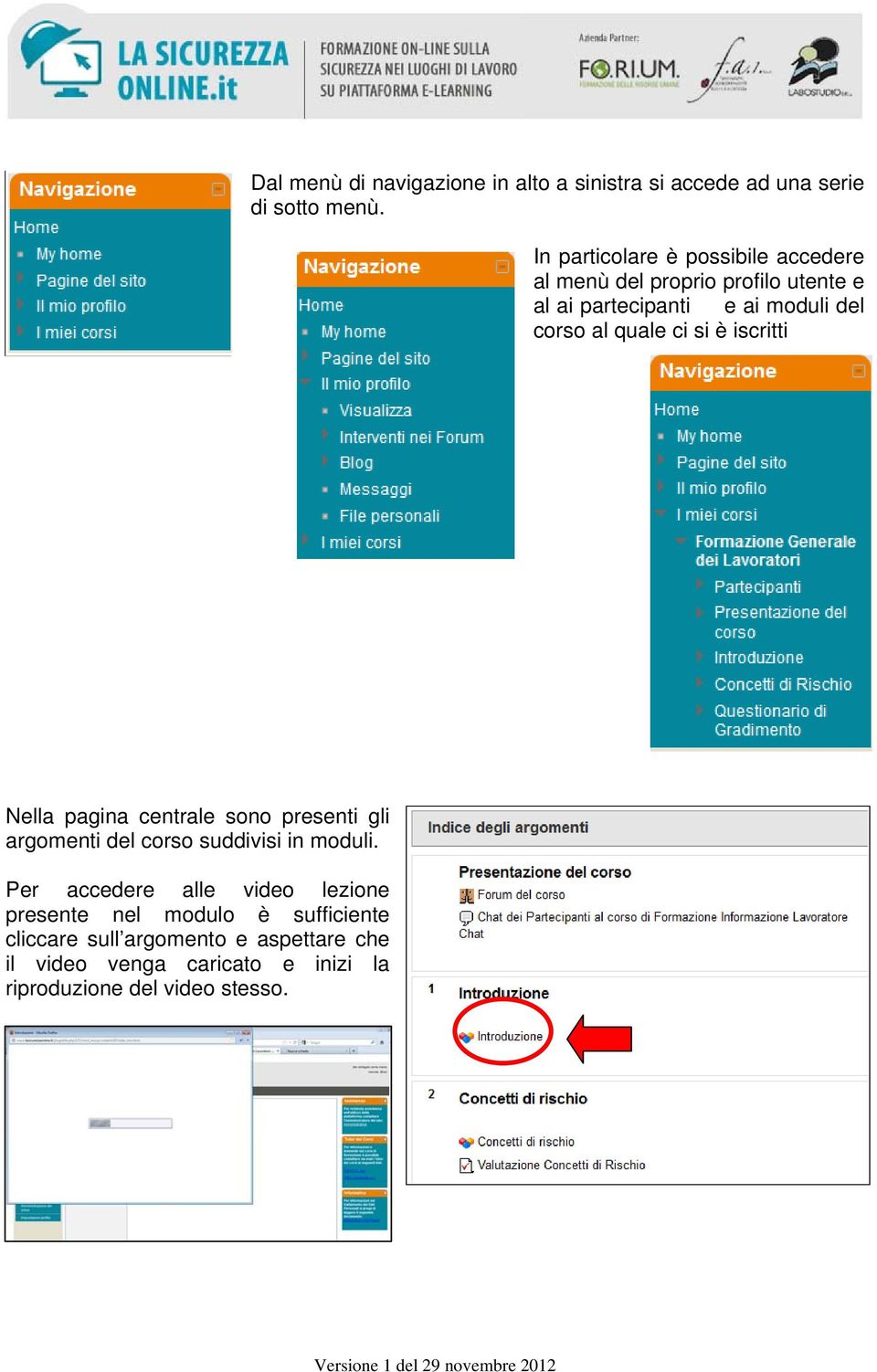 quale ci si è iscritti Nella pagina centrale sono presenti gli argomenti del corso suddivisi in moduli.