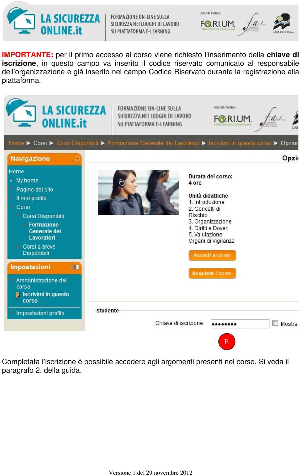 già inserito nel campo Codice Riservato durante la registrazione alla piattaforma.