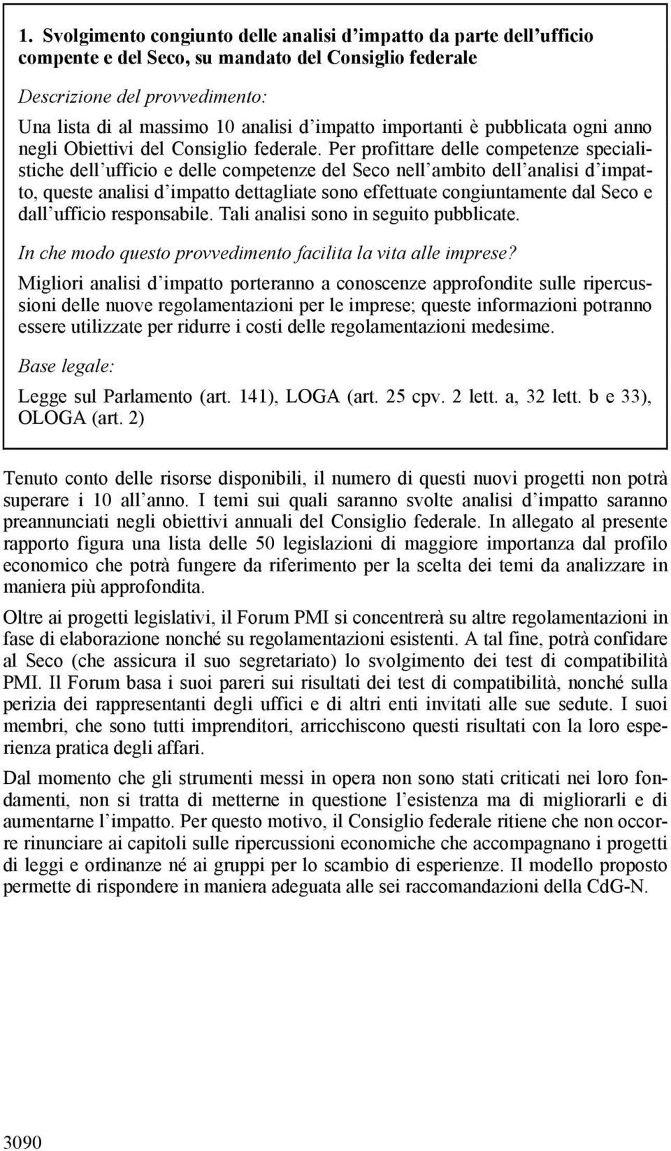 Per profittare delle competenze specialistiche dell ufficio e delle competenze del Seco nell ambito dell analisi d impatto, queste analisi d impatto dettagliate sono effettuate congiuntamente dal