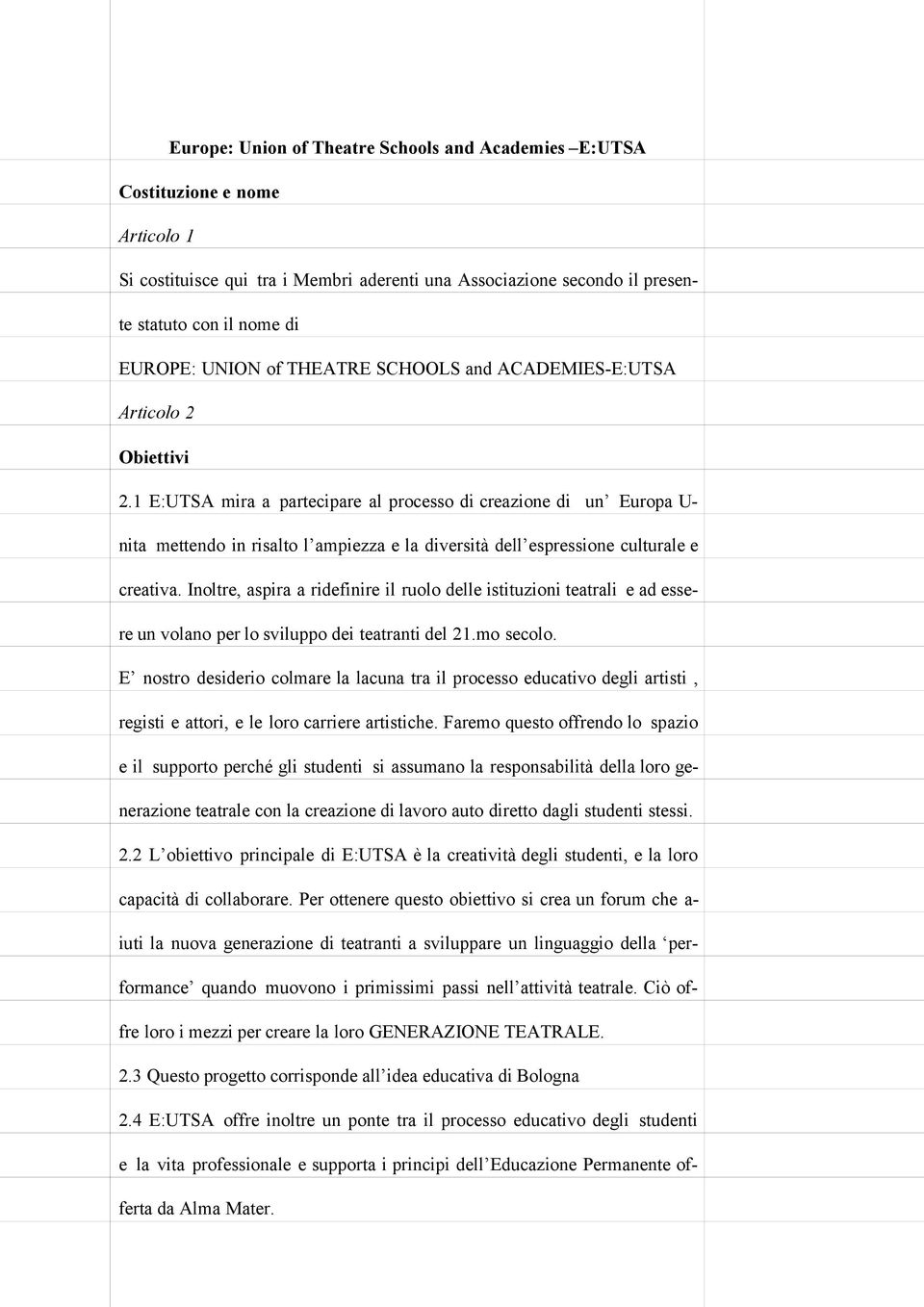 1 E:UTSA mira a partecipare al processo di creazione di un Europa U- nita mettendo in risalto l ampiezza e la diversità dell espressione culturale e creativa.