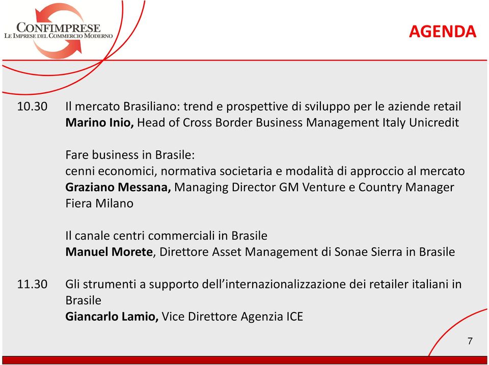 Unicredit Fare business in Brasile: cenni economici, normativa societaria e modalità di approccio al mercato Graziano Messana, Managing Director