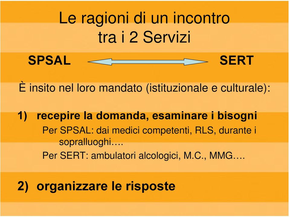 i bisogni Per SPSAL: dai medici competenti, RLS, durante i sopralluoghi.