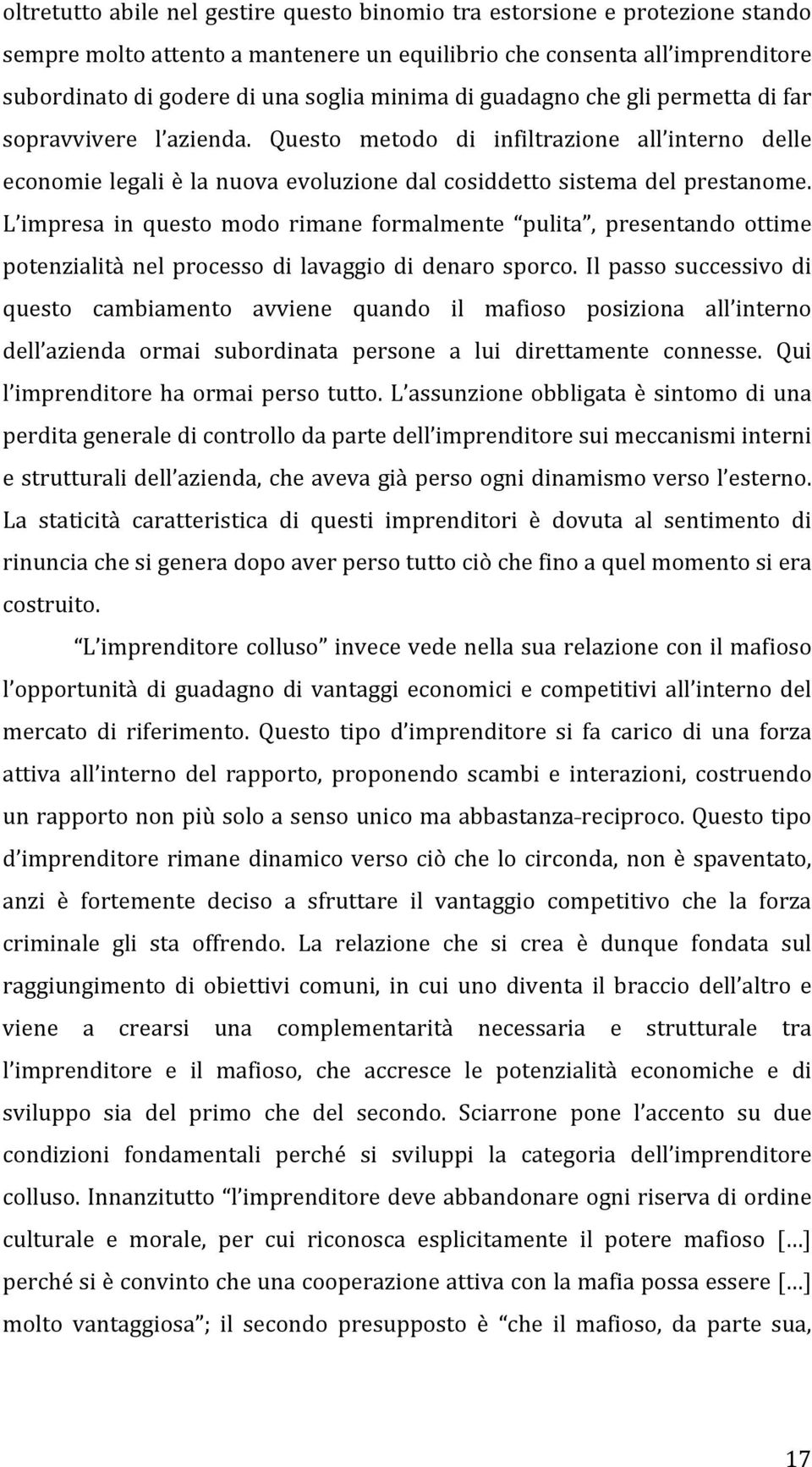 L impresa in questo modo rimane formalmente pulita, presentando ottime potenzialità nel processo di lavaggio di denaro sporco.