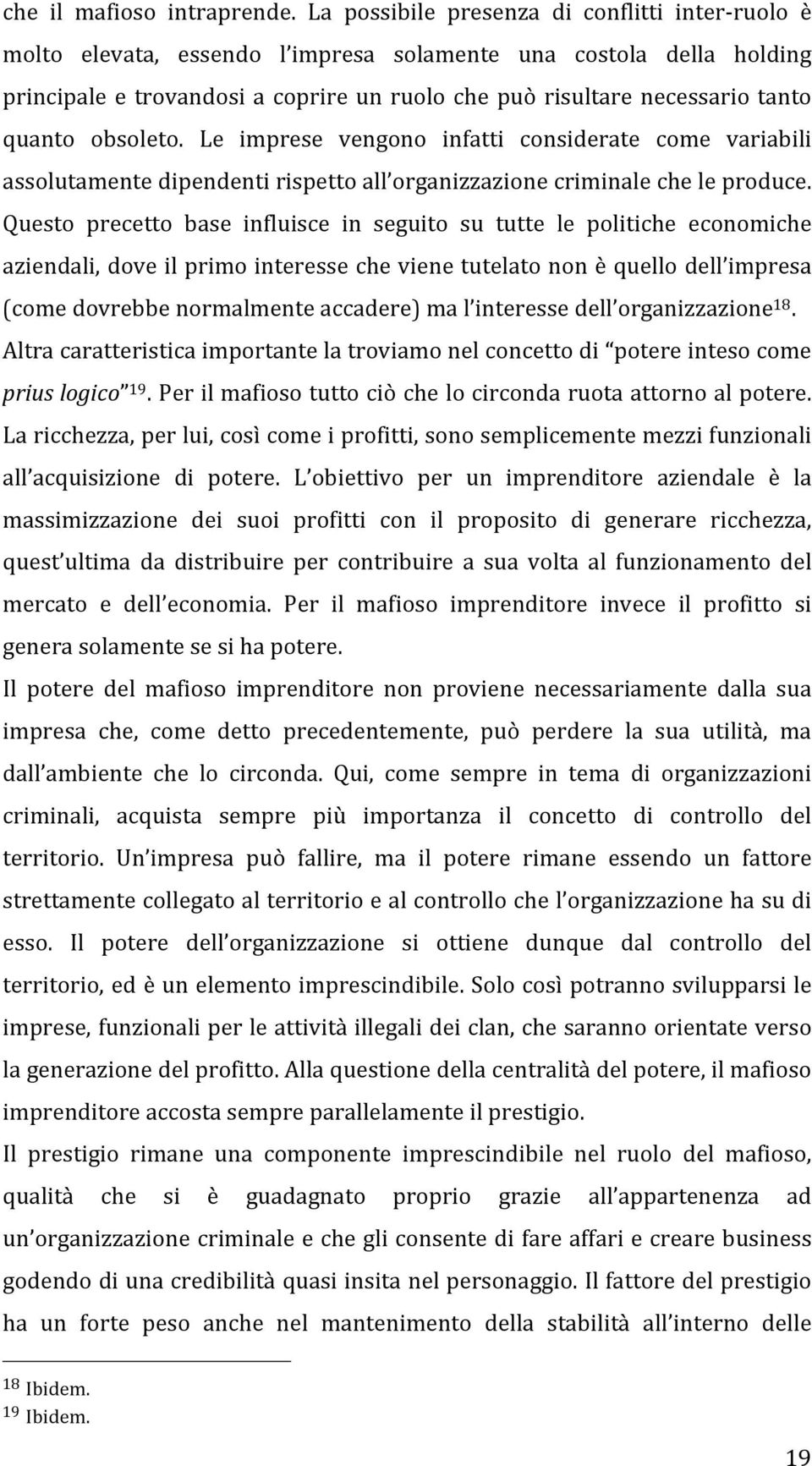 quanto obsoleto. Le imprese vengono infatti considerate come variabili assolutamente dipendenti rispetto all organizzazione criminale che le produce.