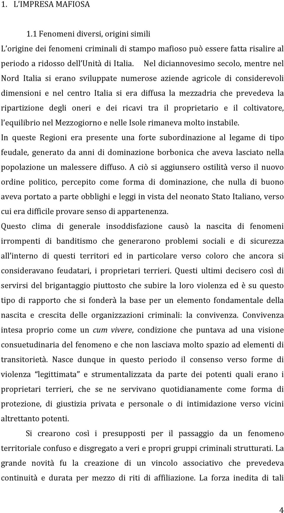 ripartizione degli oneri e dei ricavi tra il proprietario e il coltivatore, l equilibrio nel Mezzogiorno e nelle Isole rimaneva molto instabile.