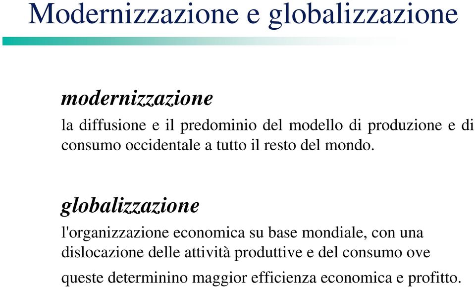 globalizzazione l'organizzazione economica su base mondiale, con una dislocazione