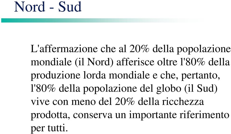 pertanto, l'80% della popolazione del globo (il Sud) vive con meno del