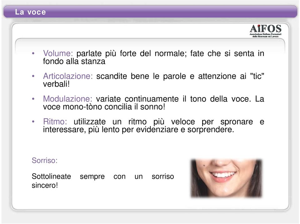 Modulazione: variate continuamente il tono della voce. La voce mono-tòno concilia il sonno!