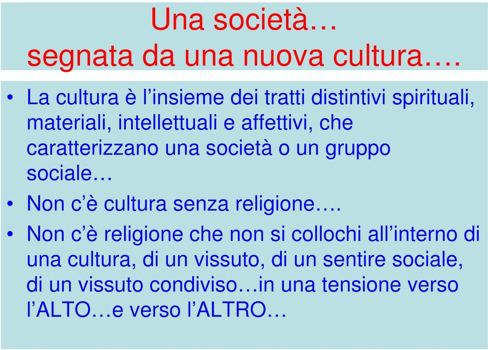 caratterizzano una società o un gruppo sociale Non c è cultura senza religione.