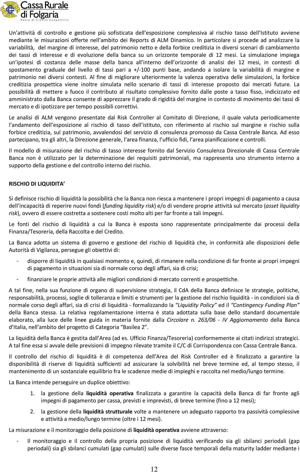 evoluzione della banca su un orizzonte temporale di 12 mesi.