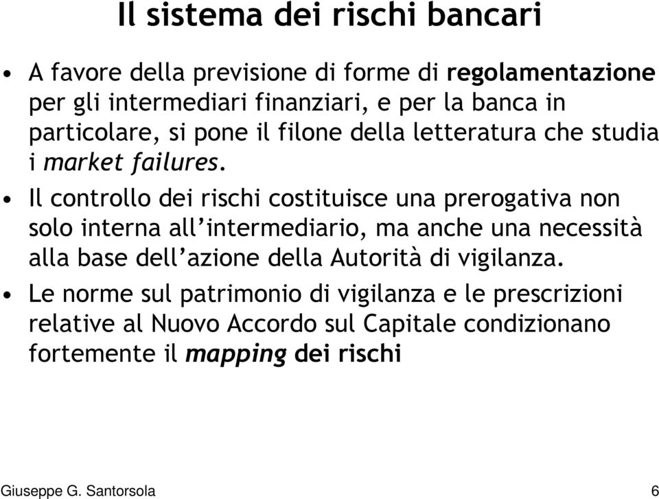 Il controllo dei rischi costituisce una prerogativa non solo interna all intermediario, ma anche una necessità alla base dell azione