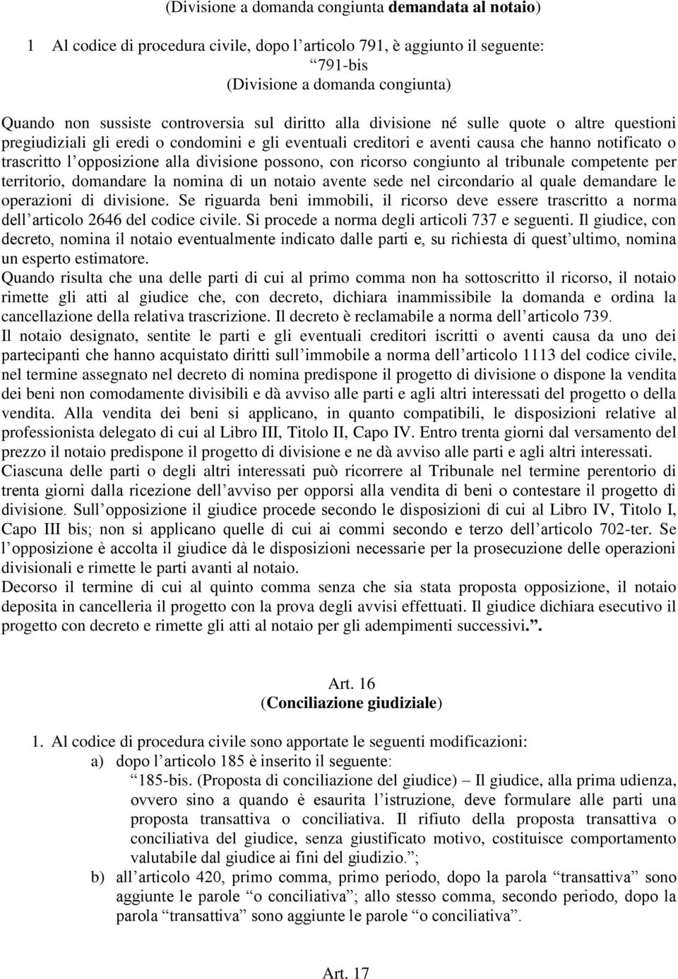 alla divisione possono, con ricorso congiunto al tribunale competente per territorio, domandare la nomina di un notaio avente sede nel circondario al quale demandare le operazioni di divisione.