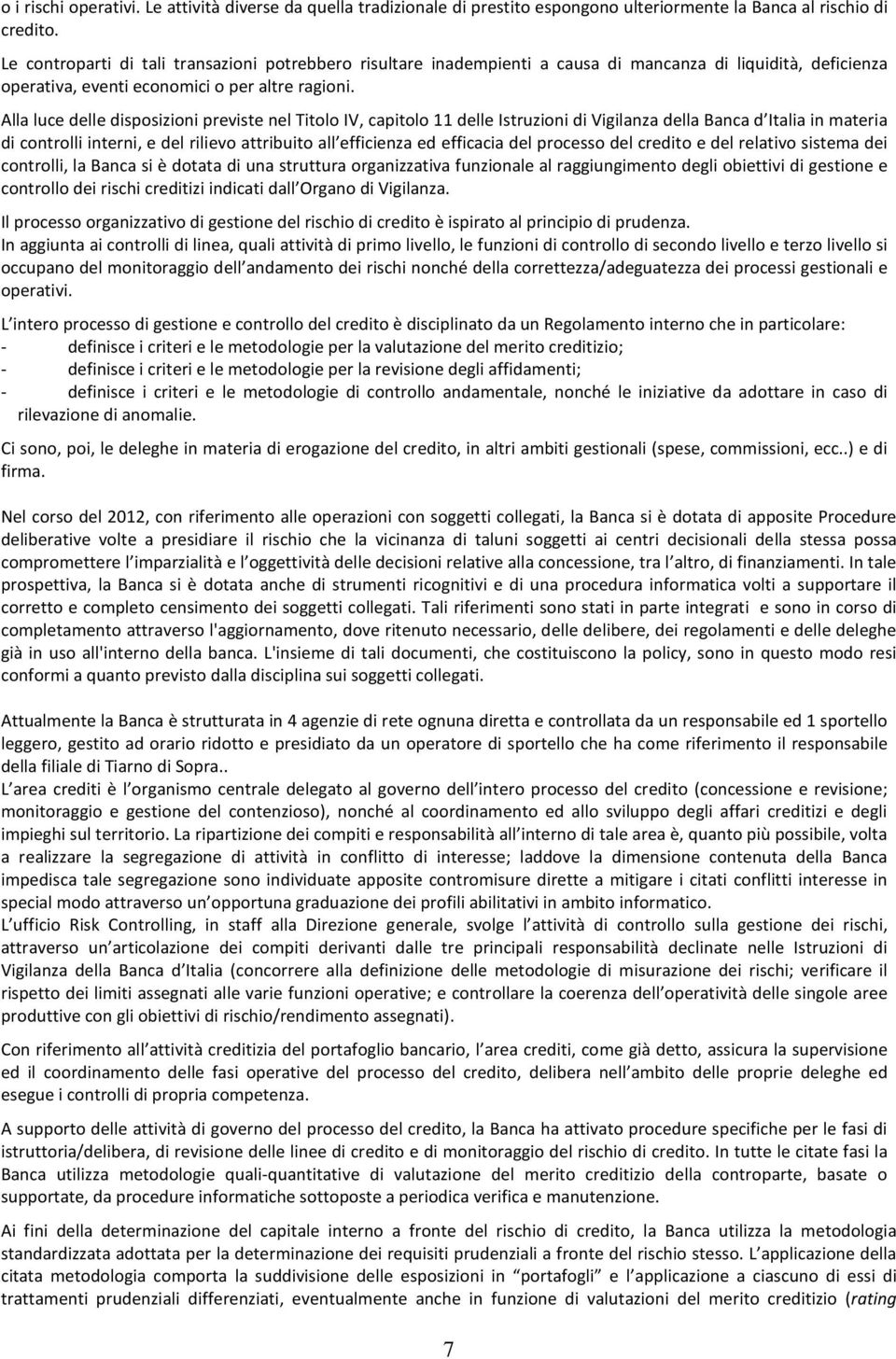 Alla luce delle disposizioni previste nel Titolo IV, capitolo 11 delle Istruzioni di Vigilanza della Banca d Italia in materia di controlli interni, e del rilievo attribuito all efficienza ed