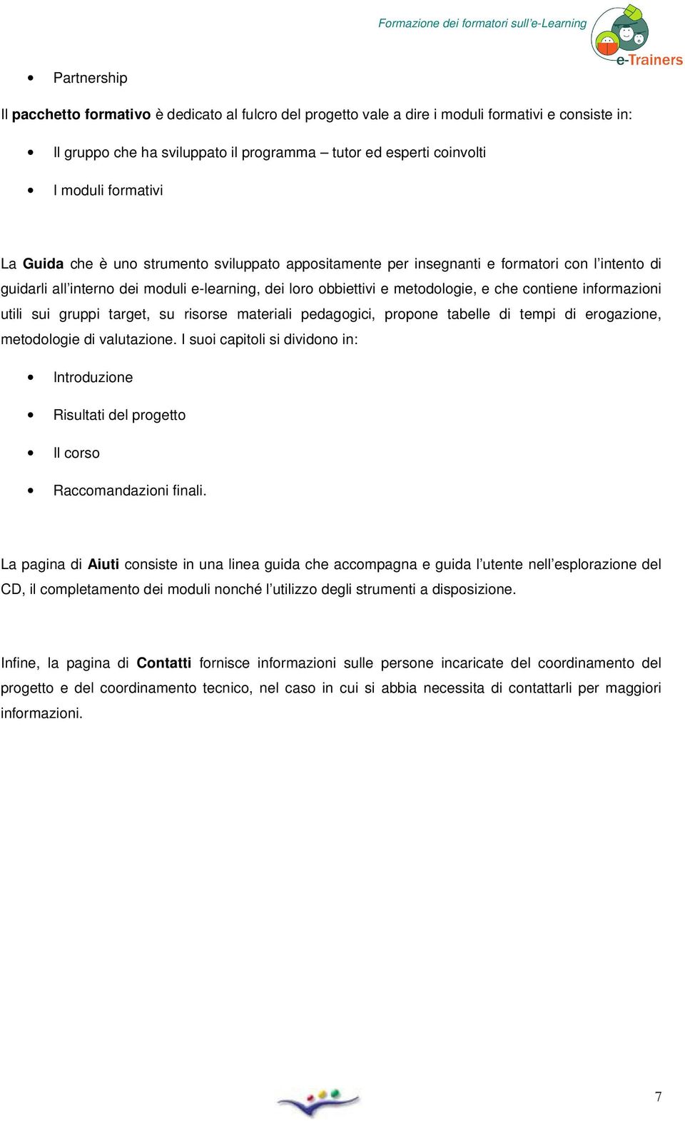 infrmazini utili sui gruppi target, su risrse materiali pedaggici, prpne tabelle di tempi di ergazine, metdlgie di valutazine.