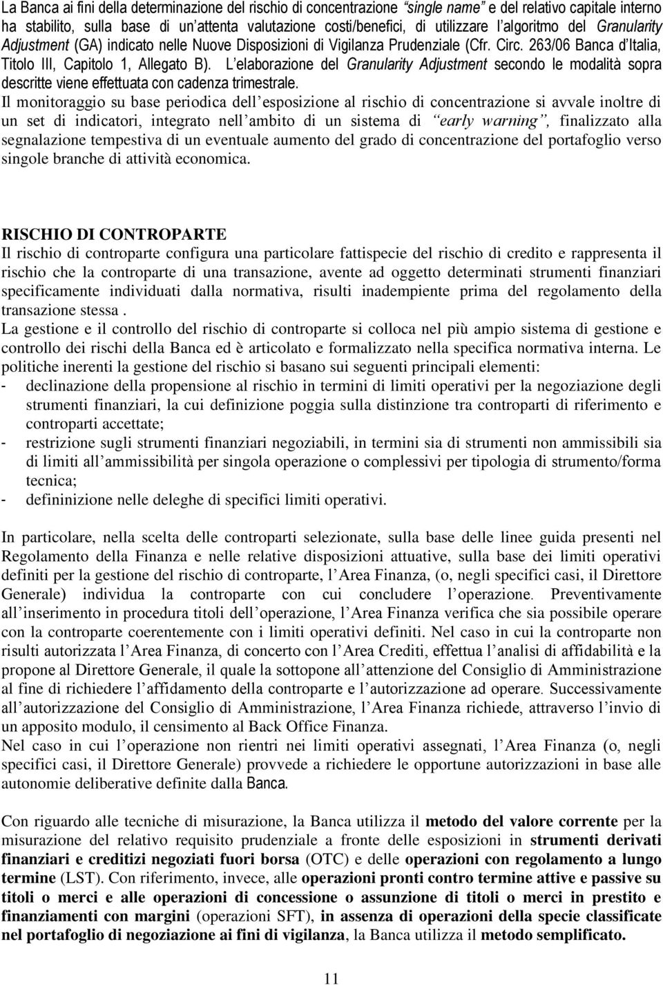 L elaborazione del Granularity Adjustment secondo le modalità sopra descritte viene effettuata con cadenza trimestrale.