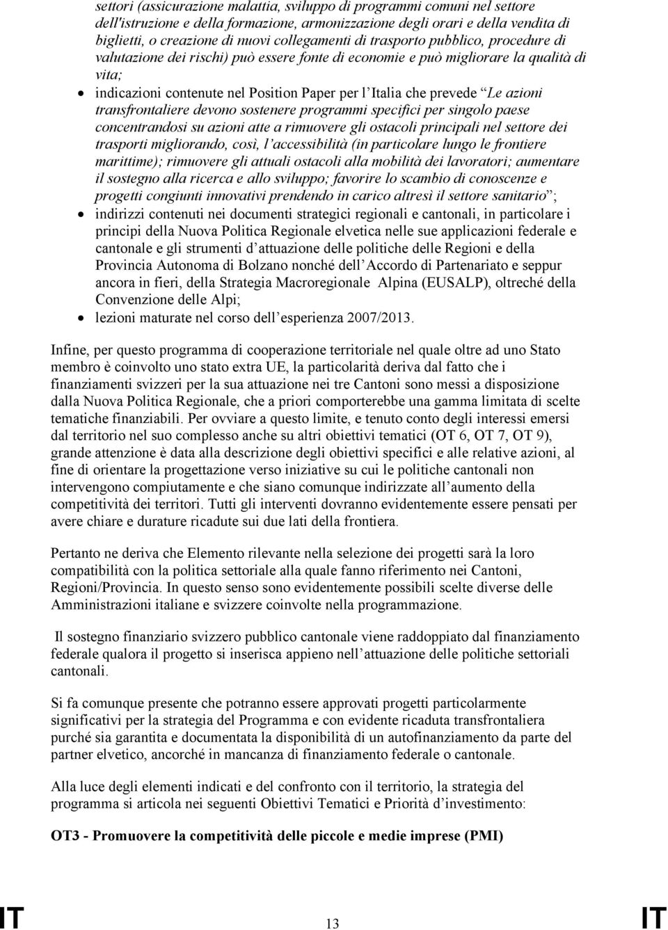 prevede Le azioni transfrontaliere devono sostenere programmi specifici per singolo paese concentrandosi su azioni atte a rimuovere gli ostacoli principali nel settore dei trasporti migliorando,