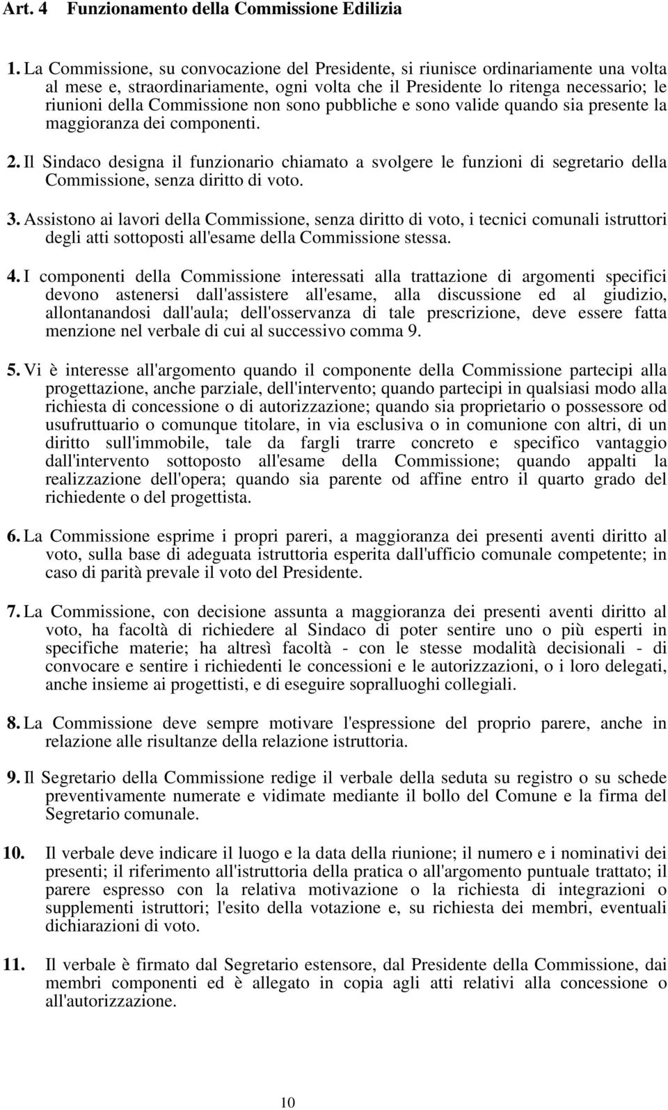 non sono pubbliche e sono valide quando sia presente la maggioranza dei componenti. 2.