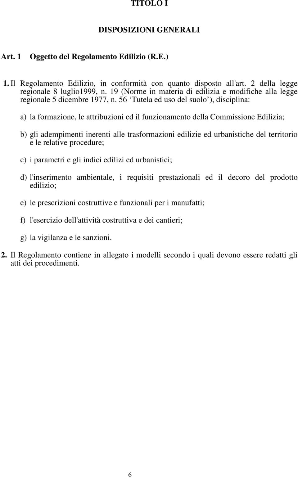 56 Tutela ed uso del suolo ), disciplina: a) la formazione, le attribuzioni ed il funzionamento della Commissione Edilizia; b) gli adempimenti inerenti alle trasformazioni edilizie ed urbanistiche