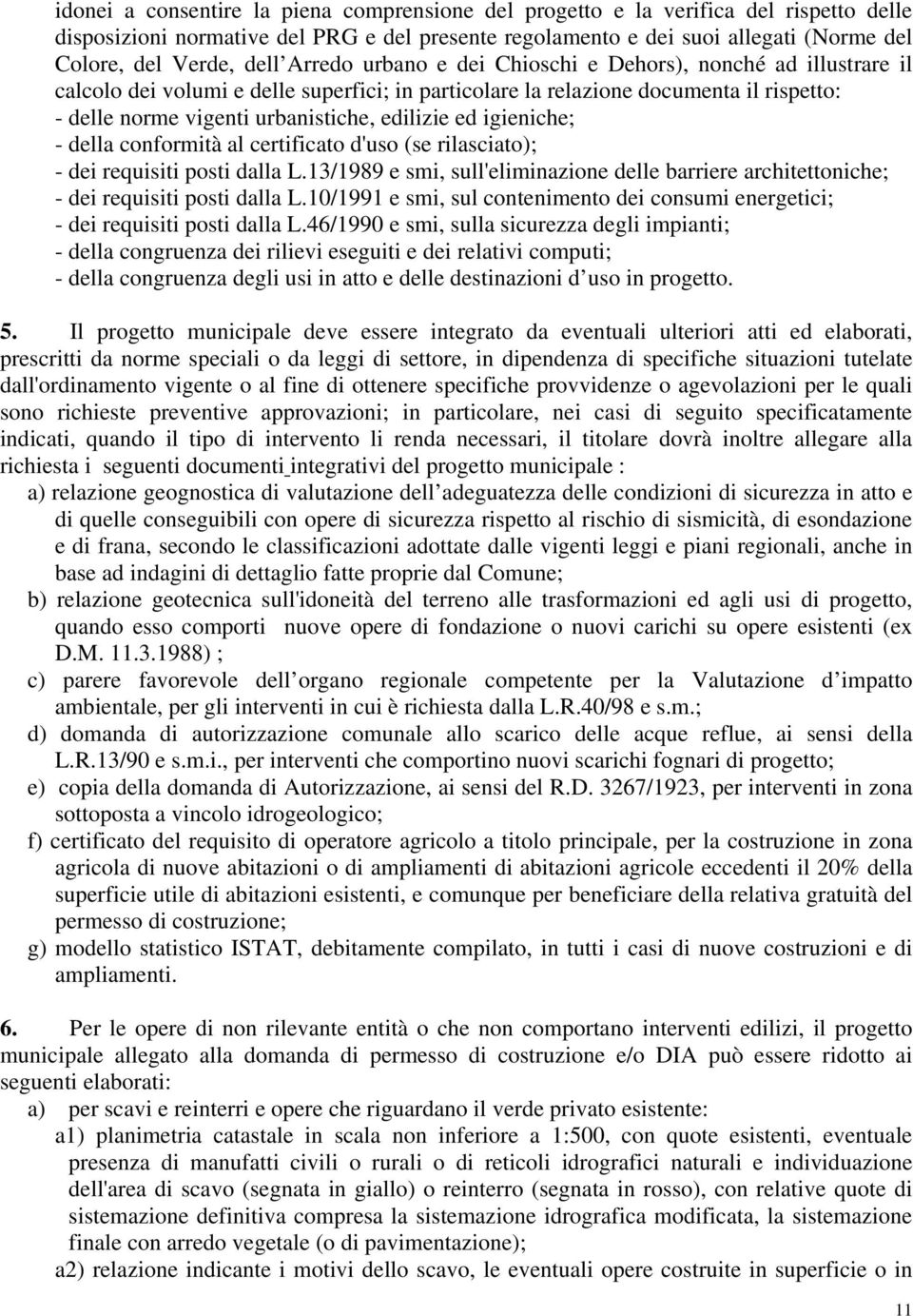 edilizie ed igieniche; - della conformità al certificato d'uso (se rilasciato); - dei requisiti posti dalla L.