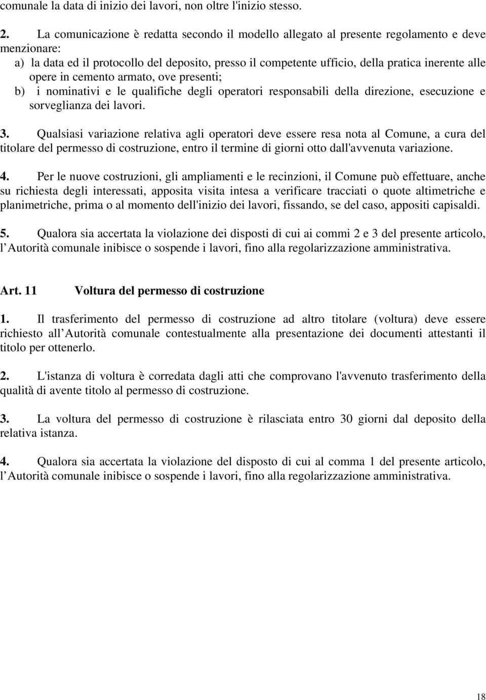 opere in cemento armato, ove presenti; b) i nominativi e le qualifiche degli operatori responsabili della direzione, esecuzione e sorveglianza dei lavori. 3.