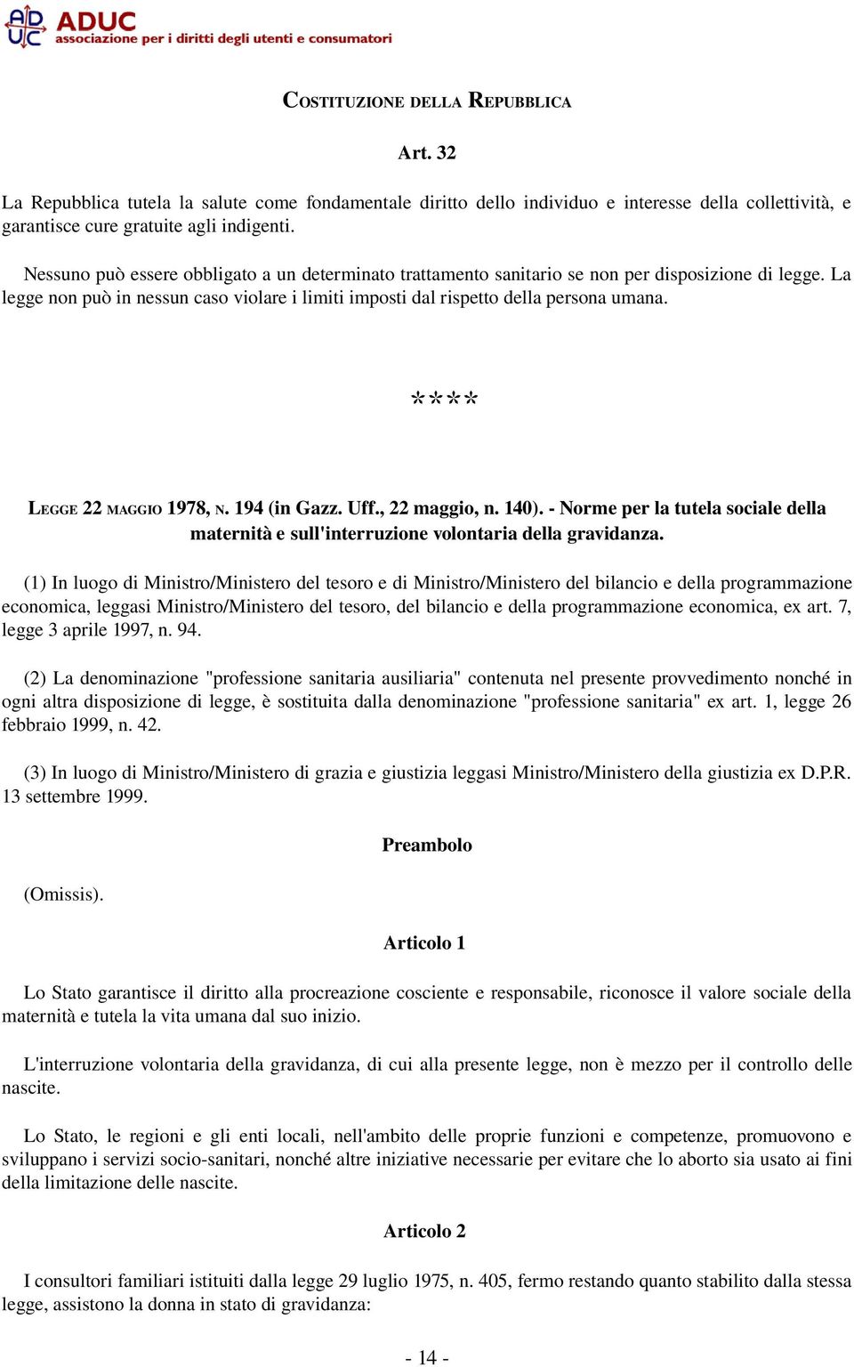 **** LEGGE 22 MAGGIO 1978, N. 194 (in Gazz. Uff., 22 maggio, n. 140). Norme per la tutela sociale della maternità e sull'interruzione volontaria della gravidanza.