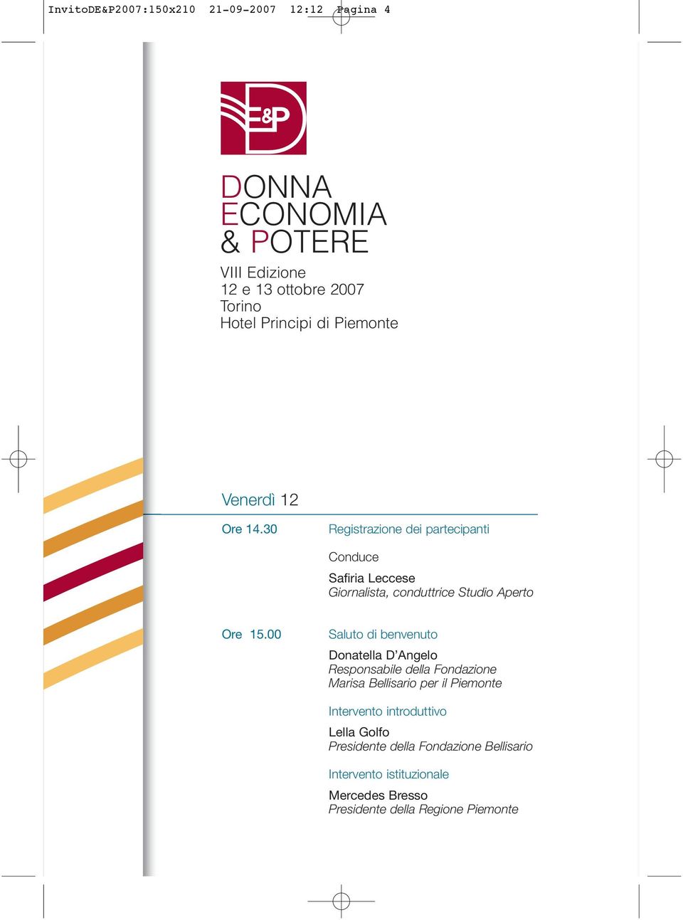 30 Registrazione dei partecipanti Conduce Safiria Leccese Giornalista, conduttrice Studio Aperto Ore 15.