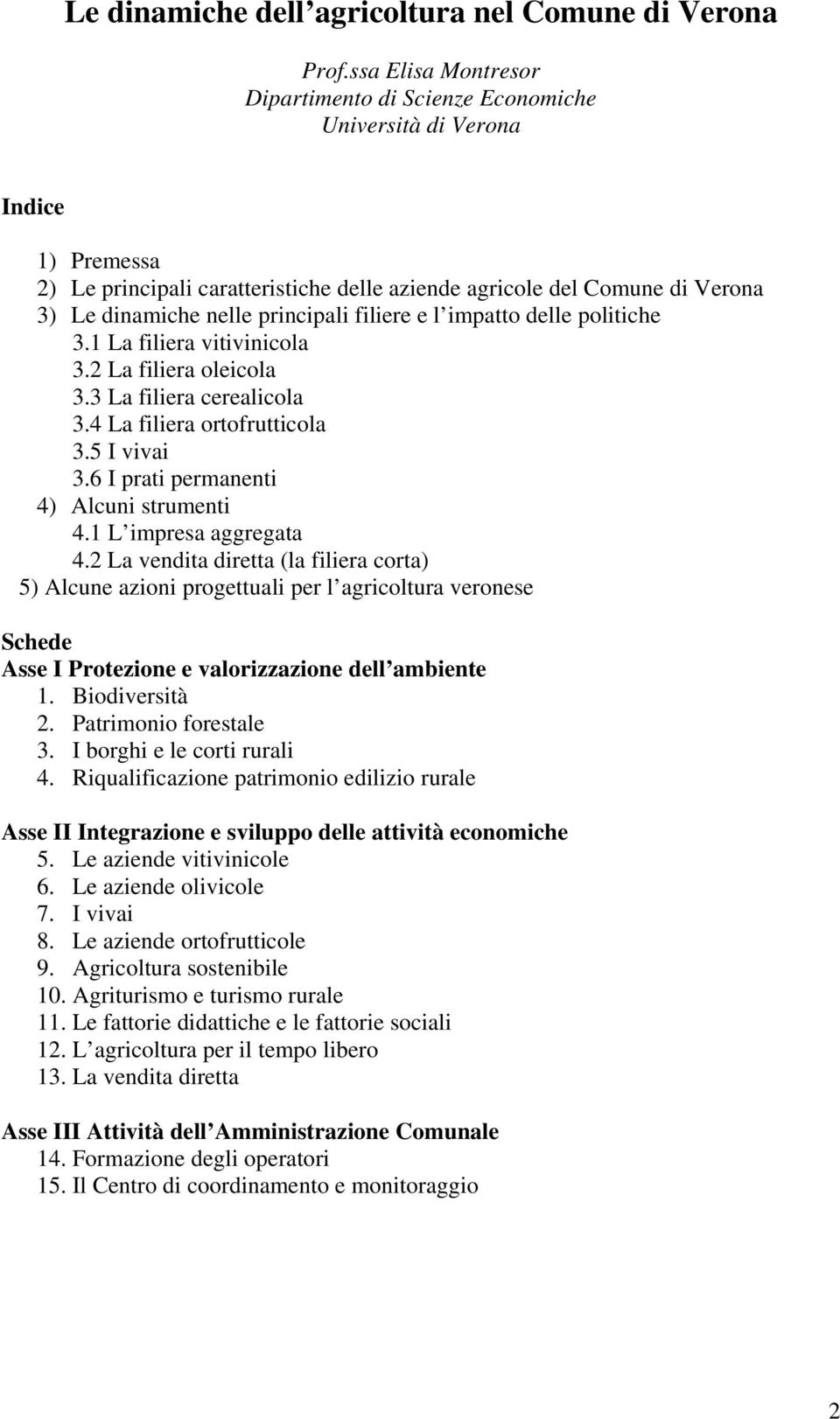 principali filiere e l impatto delle politiche 3.1 La filiera vitivinicola 3.2 La filiera oleicola 3.3 La filiera cerealicola 3.4 La filiera ortofrutticola 3.5 I vivai 3.