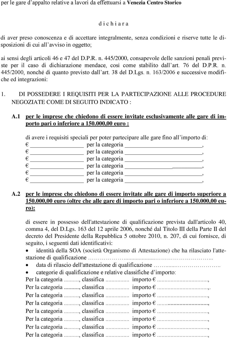 76 del D.P.R. n. 445/2000, nonché di quanto previsto dall art. 38 del D.Lgs. n. 163/2006 e successive modifiche ed integrazioni: 1.