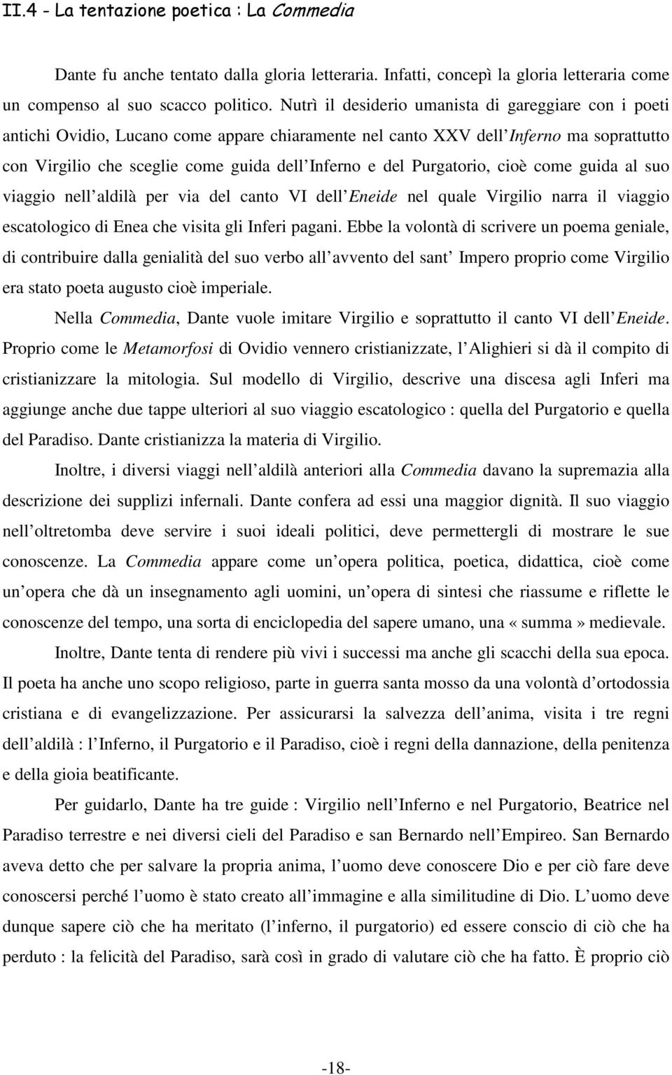 Purgatorio, cioè come guida al suo viaggio nell aldilà per via del canto VI dell Eneide nel quale Virgilio narra il viaggio escatologico di Enea che visita gli Inferi pagani.