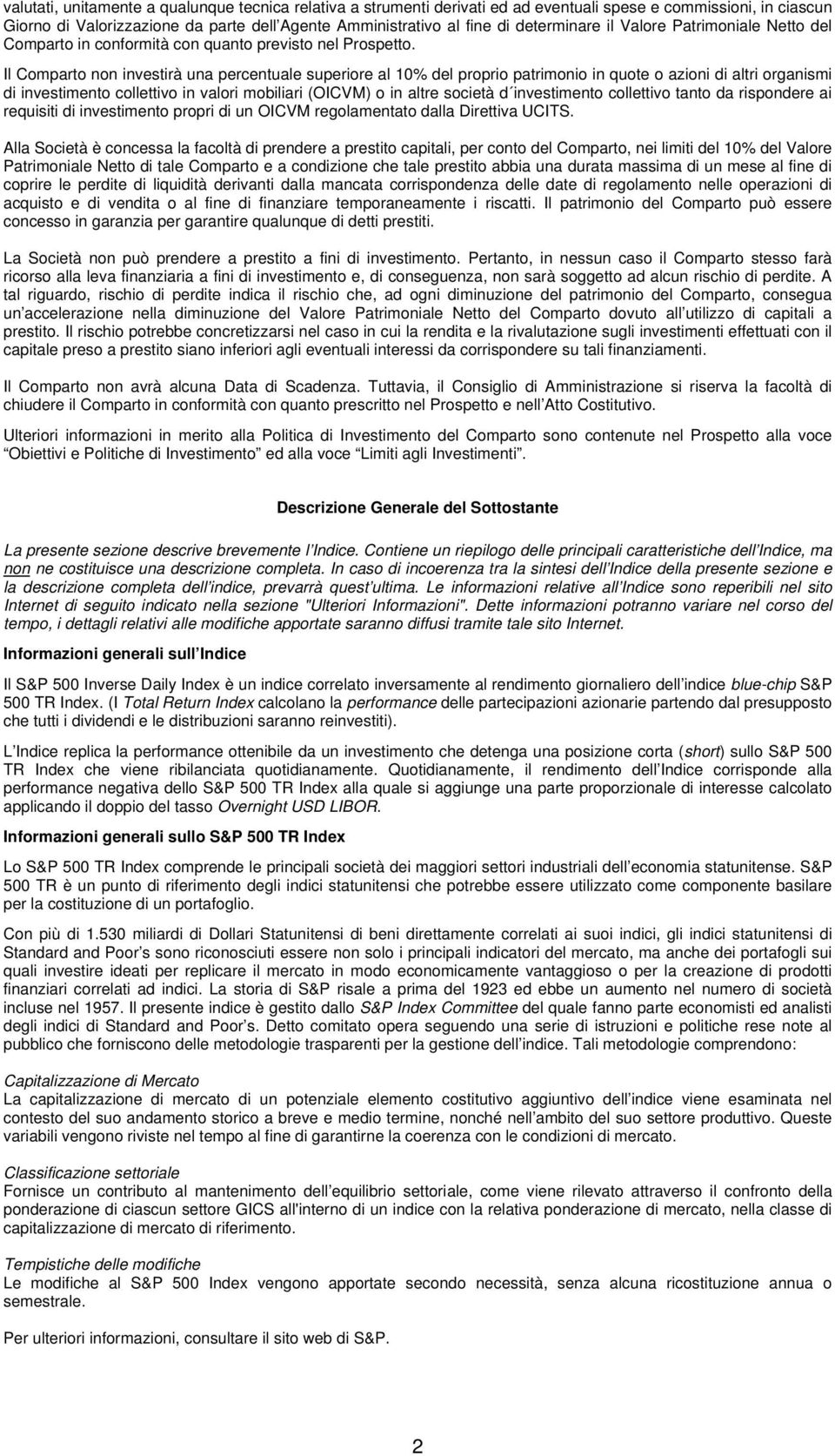 Il Comparto non investirà una percentuale superiore al 10% del proprio patrimonio in quote o azioni di altri organismi di investimento collettivo in valori mobiliari (OICVM) o in altre società d