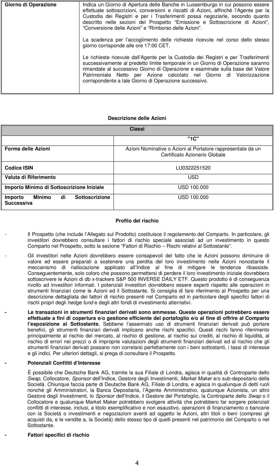 La scadenza per l accoglimento delle richieste ricevute nel corso dello stesso giorno corrisponde alle ore 17:00 CET.