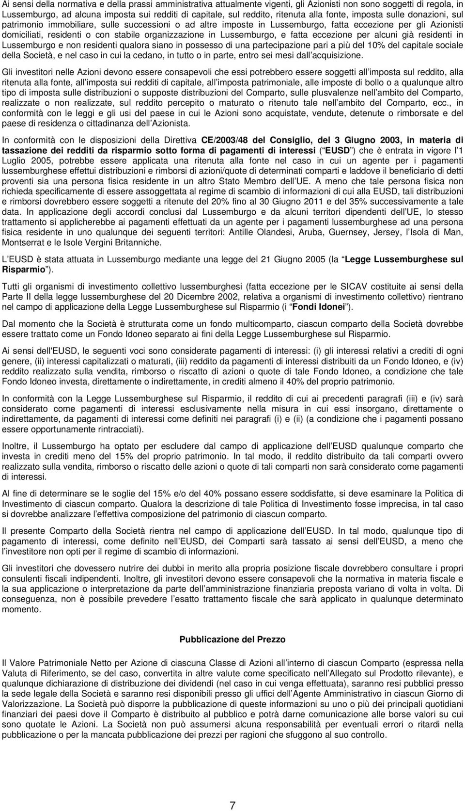 organizzazione in Lussemburgo, e fatta eccezione per alcuni già residenti in Lussemburgo e non residenti qualora siano in possesso di una partecipazione pari a più del 10% del capitale sociale della