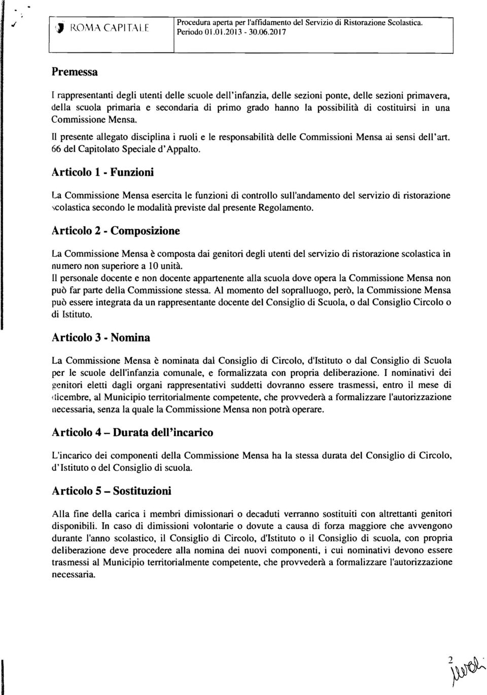 costituirsi in una Commissione Mensa. Il presente allegato disciplina i ruoli e le responsabilità delle Commissioni Mensa ai sensi dell'art. 66 del Capitolato Speciale d'appalto.